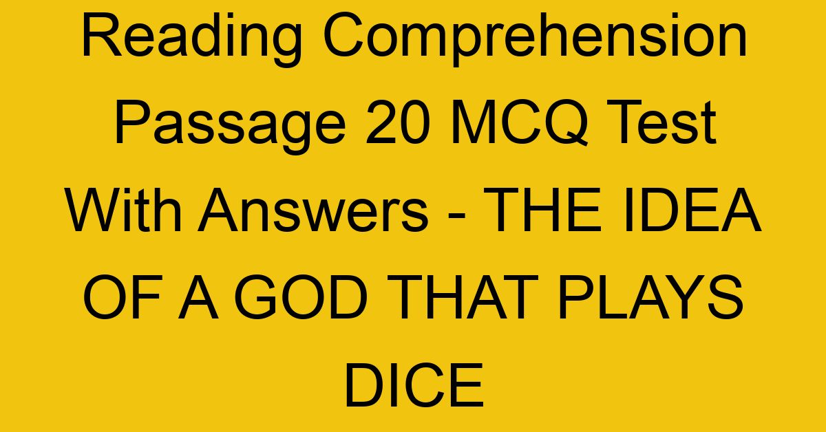 reading comprehension passage 20 mcq test with answers the idea of a god that plays dice 17910