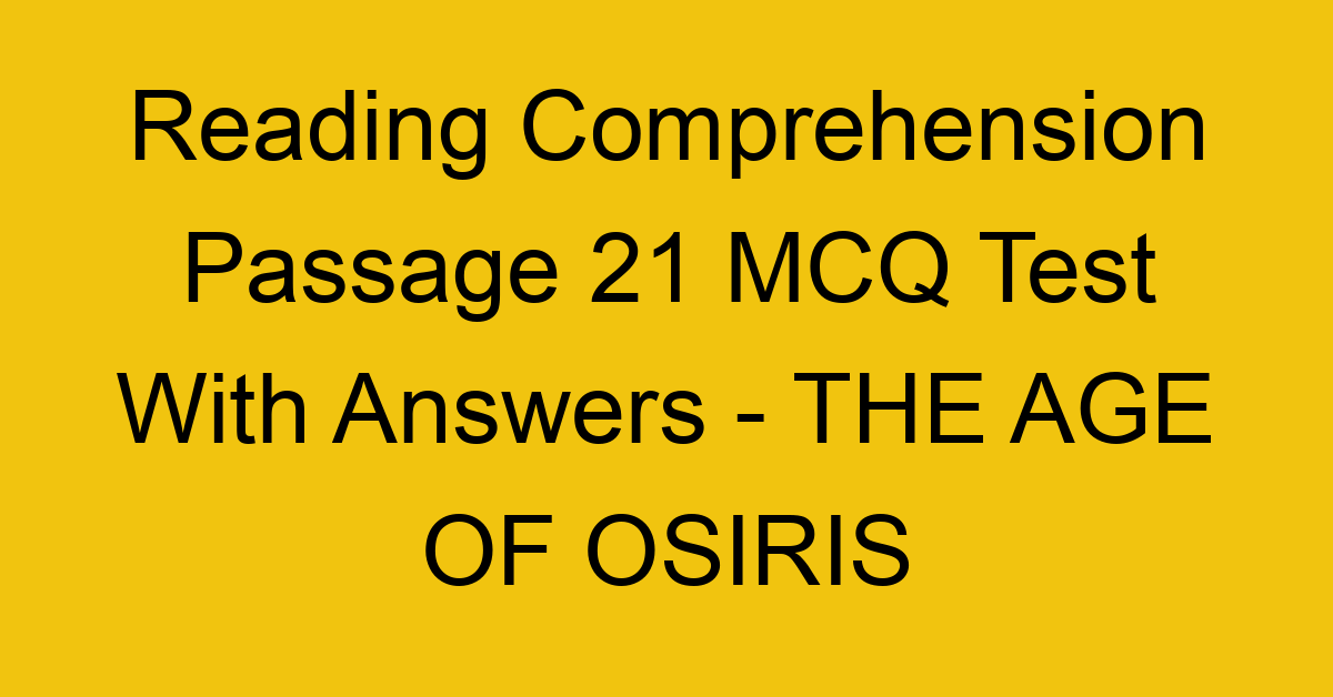 reading comprehension passage 21 mcq test with answers the age of osiris 17912