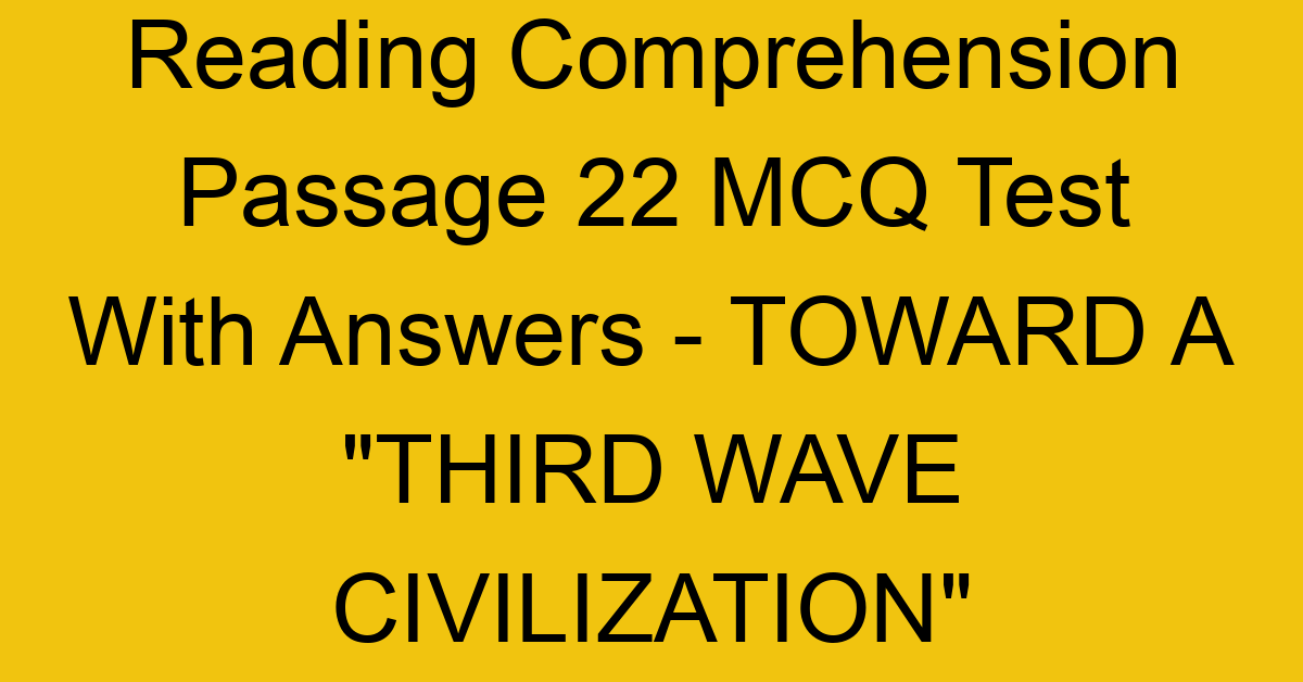 reading comprehension passage 22 mcq test with answers toward a third wave civilization 17914
