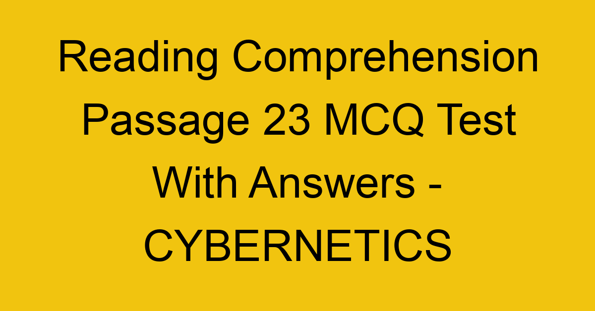 reading comprehension passage 23 mcq test with answers cybernetics 17916
