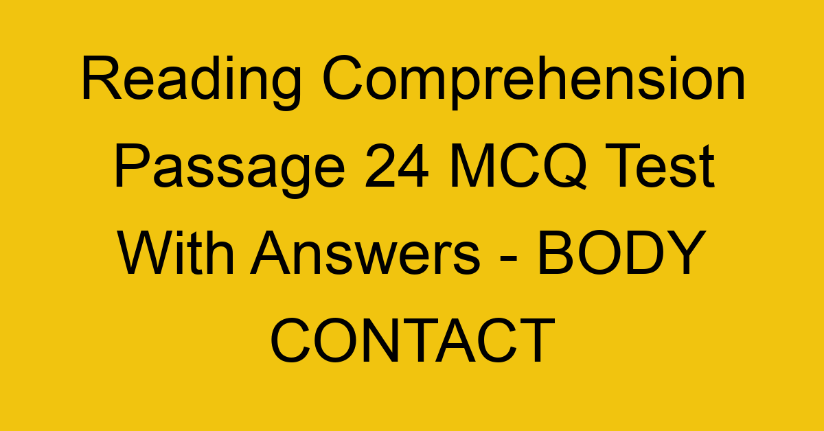 reading comprehension passage 24 mcq test with answers body contact 17918