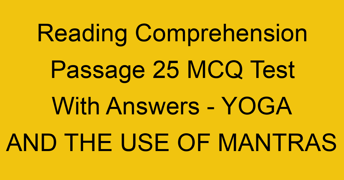 reading comprehension passage 25 mcq test with answers yoga and the use of mantras 17920