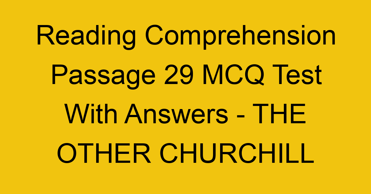 reading comprehension passage 29 mcq test with answers the other churchill 17928