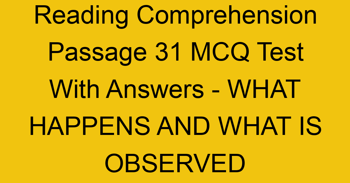 reading comprehension passage 31 mcq test with answers what happens and what is observed 17932