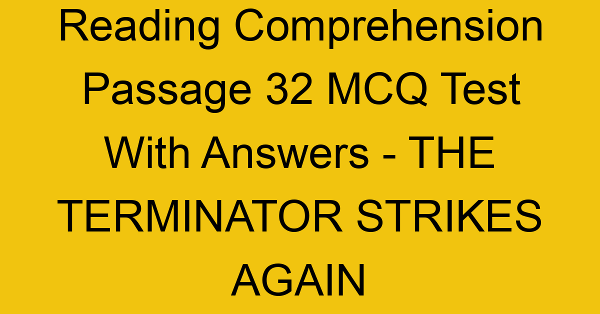 reading comprehension passage 32 mcq test with answers the terminator strikes again 17934