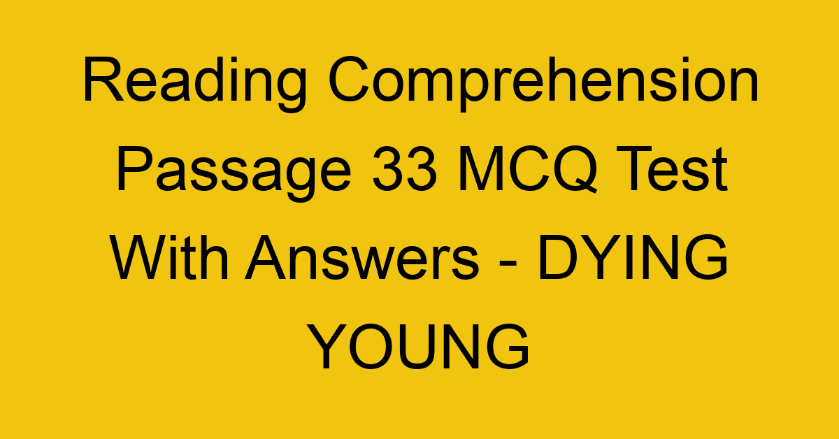 reading comprehension passage 33 mcq test with answers dying young 17936