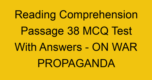 reading comprehension passage 38 mcq test with answers on war propaganda 17946
