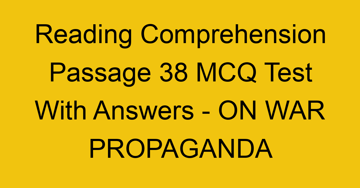 reading comprehension passage 38 mcq test with answers on war propaganda 17946