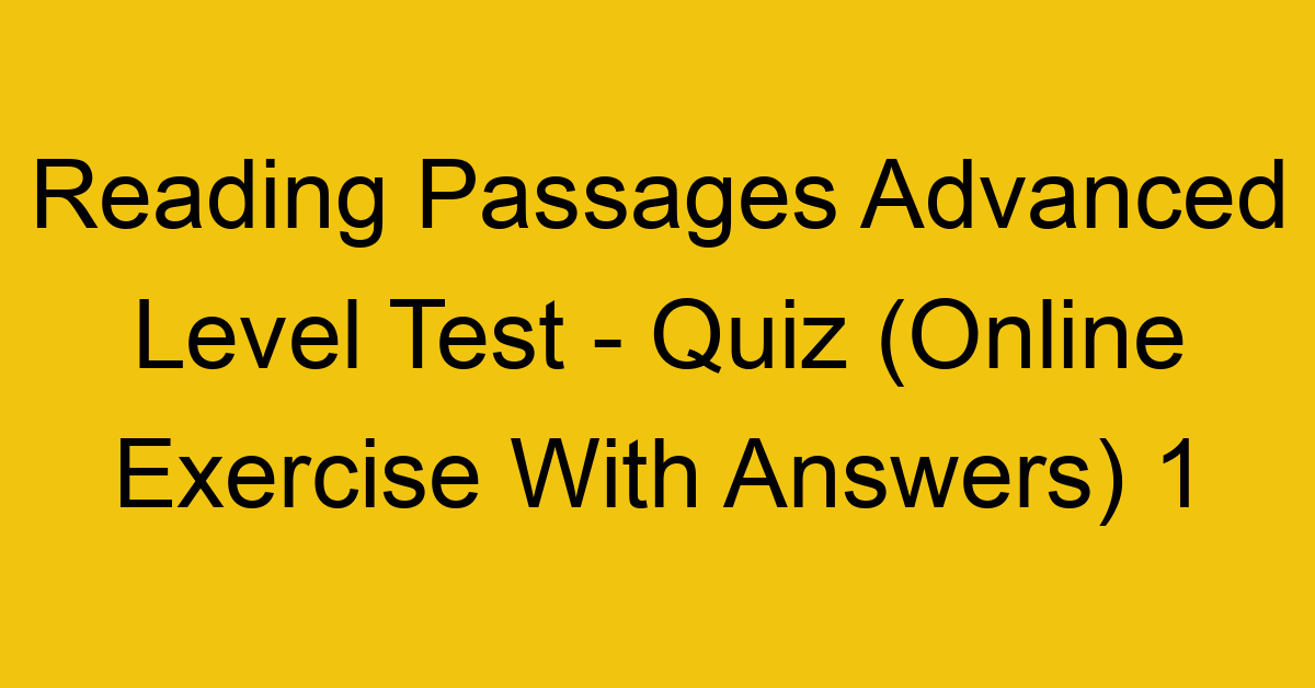 reading passages advanced level test quiz online exercise with answers 1 1347