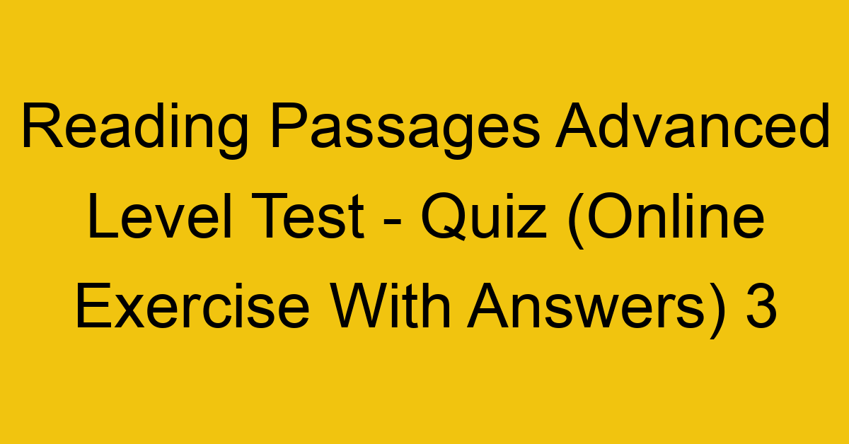 más jerarquía Despertar Reading Passages Advanced Level Test - Quiz (Online Exercise With Answers) 1