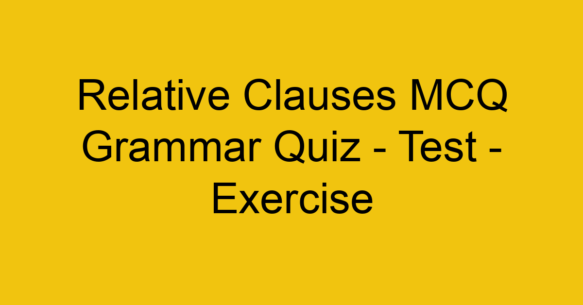 relative clauses mcq grammar quiz test exercise 22016