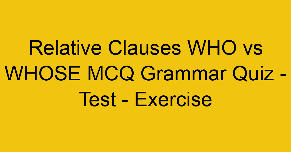 relative clauses who vs whose mcq grammar quiz test exercise 22018