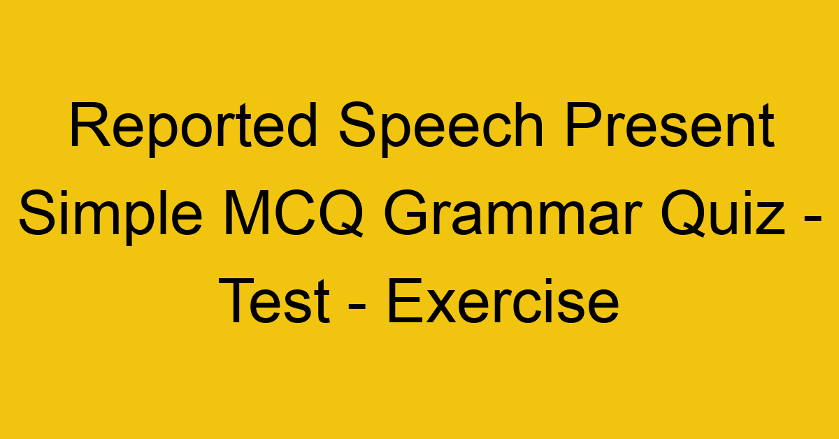 reported speech present simple mcq grammar quiz test exercise 22020