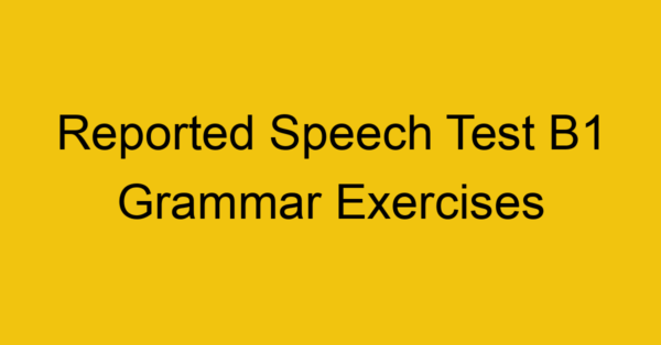 reported speech test b1 grammar exercises 3113