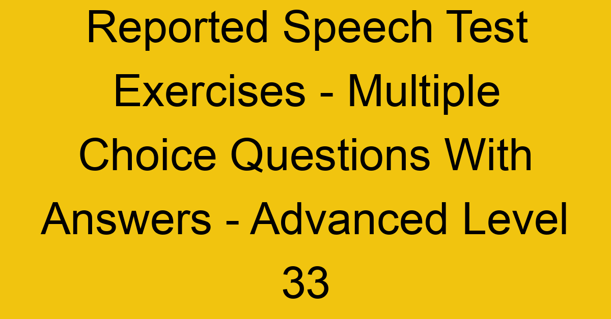 reported speech test exercises multiple choice questions with answers advanced level 33 3316