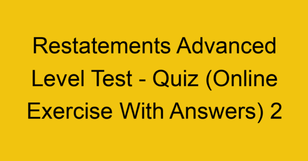restatements advanced level test quiz online exercise with answers 2 1342