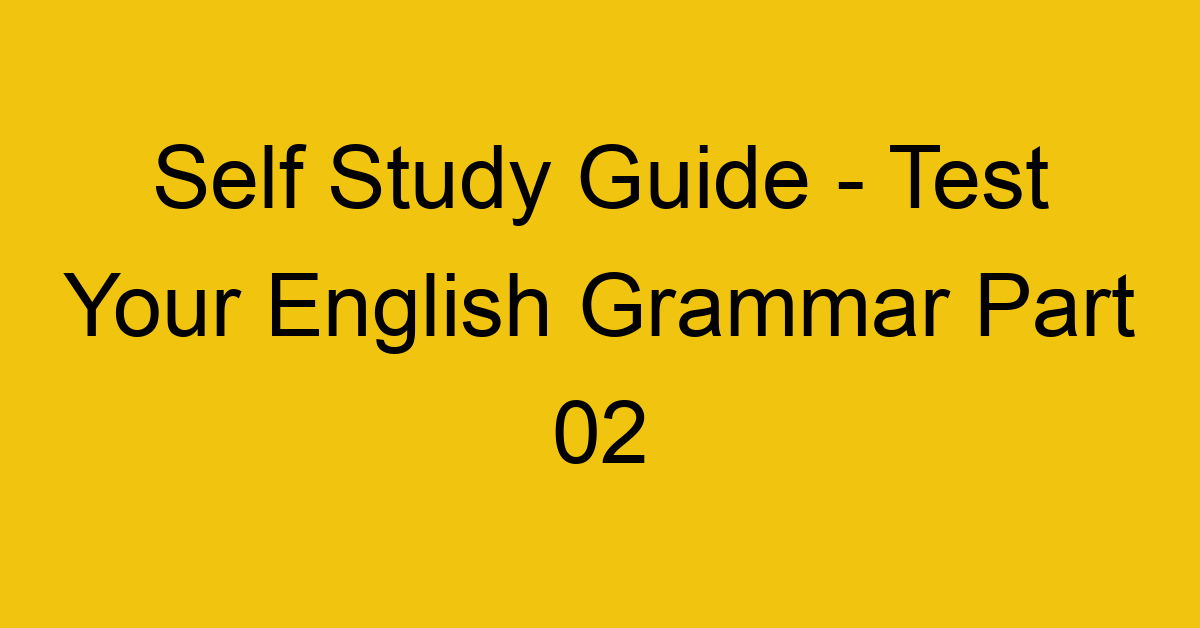 self study guide test your english grammar part 02 21887