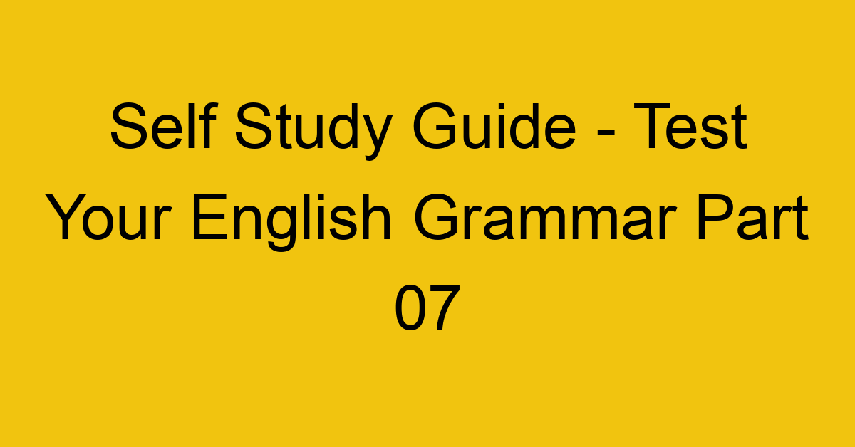 self study guide test your english grammar part 07 21897
