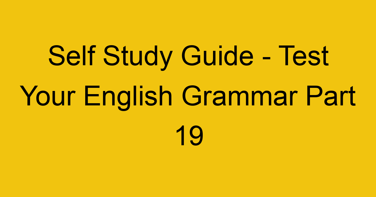 self study guide test your english grammar part 19 21921