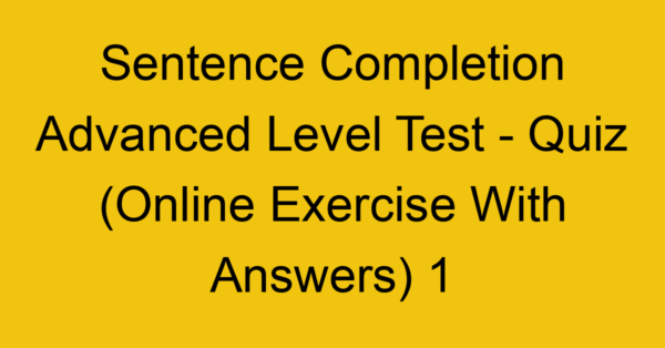 sentence completion advanced level test quiz online exercise with answers 1 1326