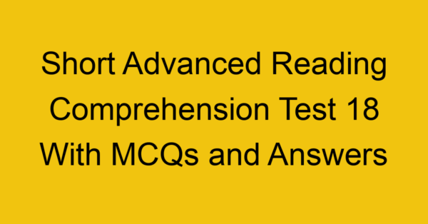 short advanced reading comprehension test 18 with mcqs and answers 22204