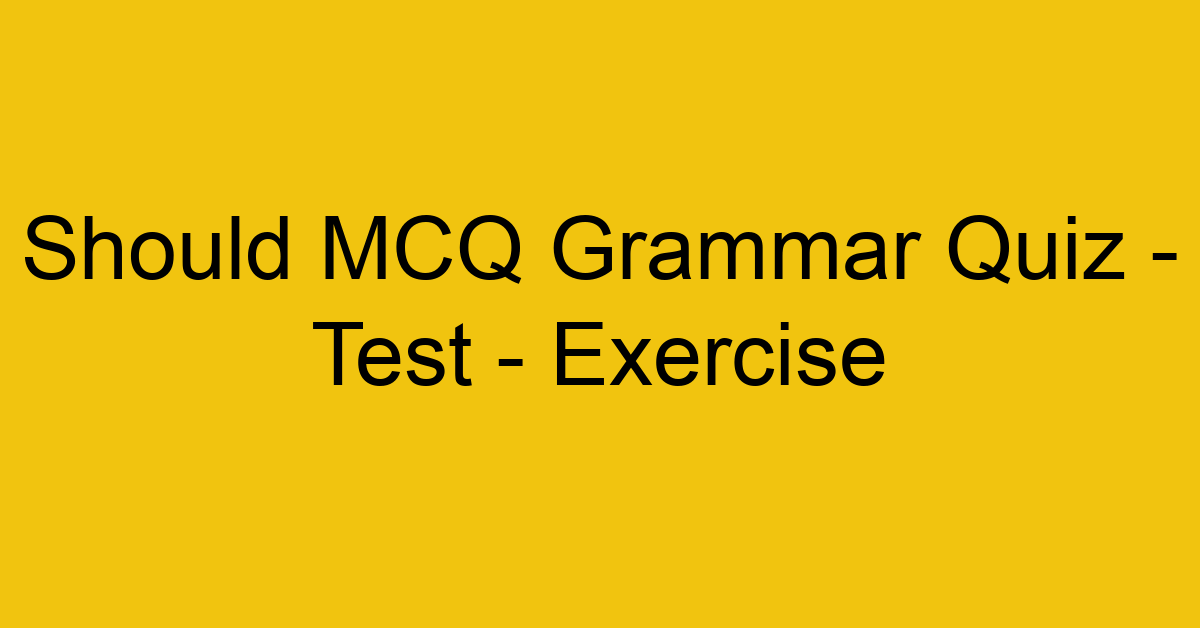 should mcq grammar quiz test exercise 22022
