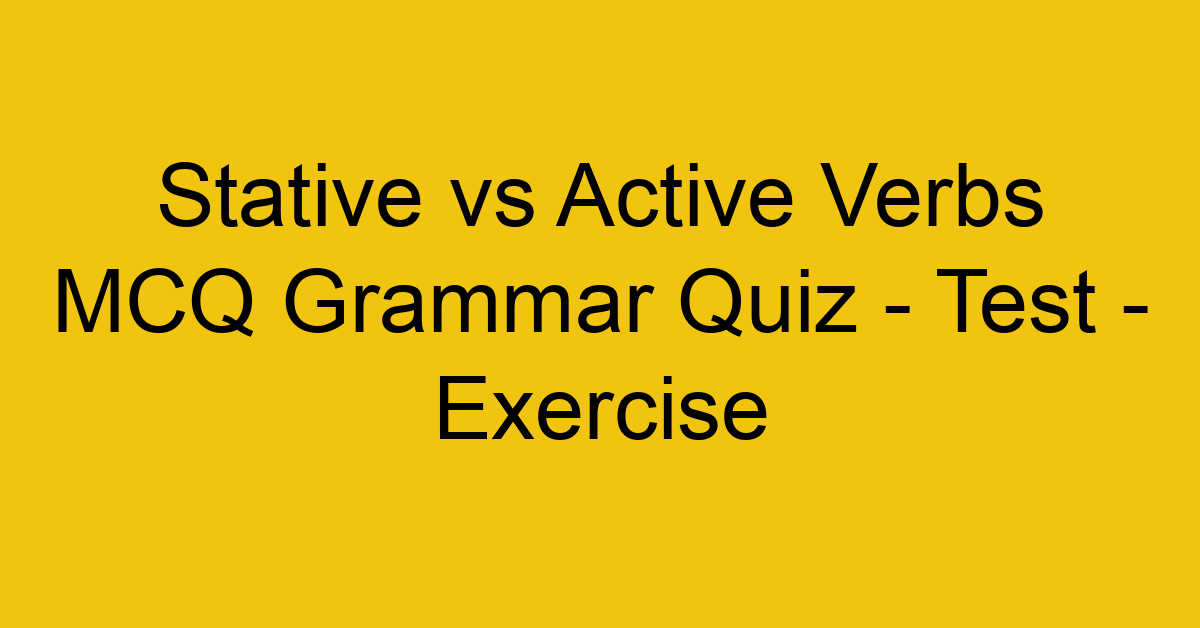 stative vs active verbs mcq grammar quiz test exercise 22024