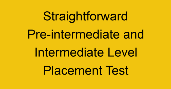 straightforward pre intermediate and intermediate level placement test 21871