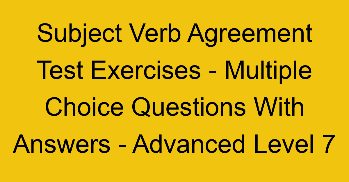 subject verb agreement test exercises multiple choice questions with answers advanced level 7 3264