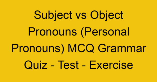 subject vs object pronouns personal pronouns mcq grammar quiz test exercise 22026