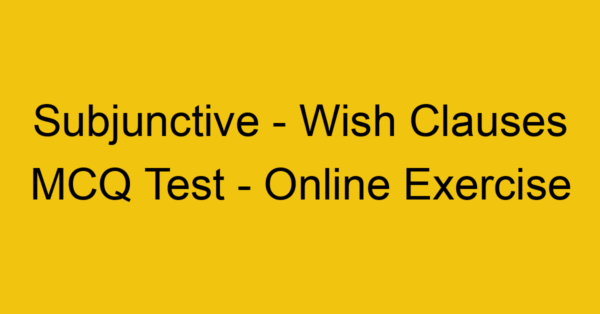 subjunctive wish clauses mcq test online exercise 17843