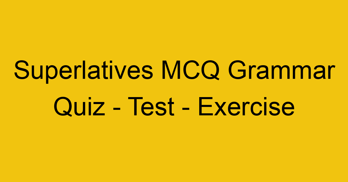 superlatives mcq grammar quiz test exercise 22028