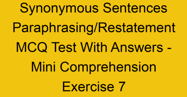 synonymous sentences paraphrasing restatement mcq test with answers mini comprehension exercise 7 17871