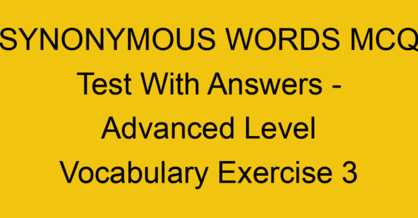 synonymous words mcq test with answers advanced level vocabulary exercise 3 18068