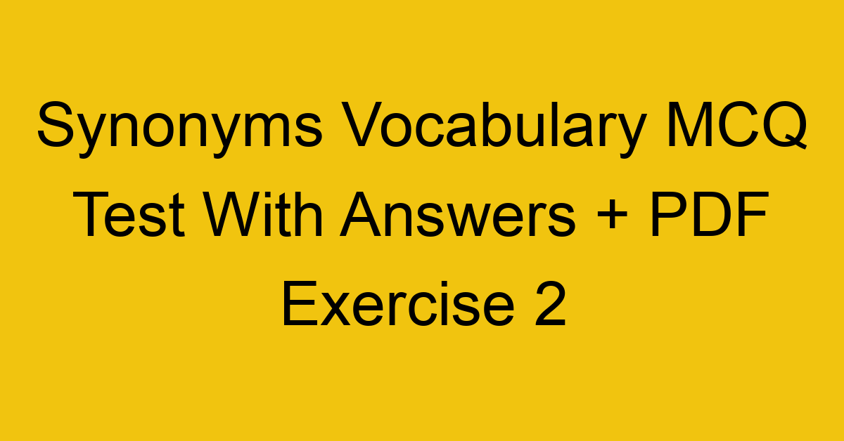 synonyms vocabulary mcq test with answers pdf exercise 2 36042