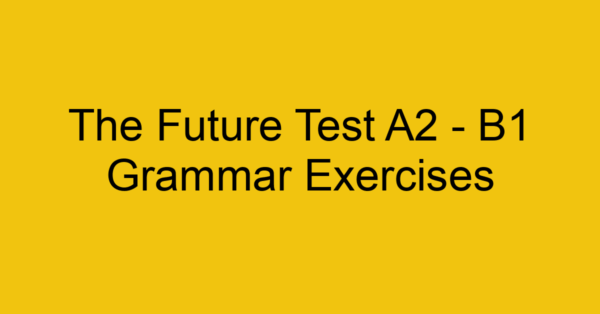 the future test a2 b1 grammar exercises 2955