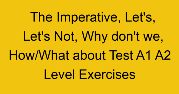 the imperative lets lets not why dont we how what about test a1 a2 level exercises 2511