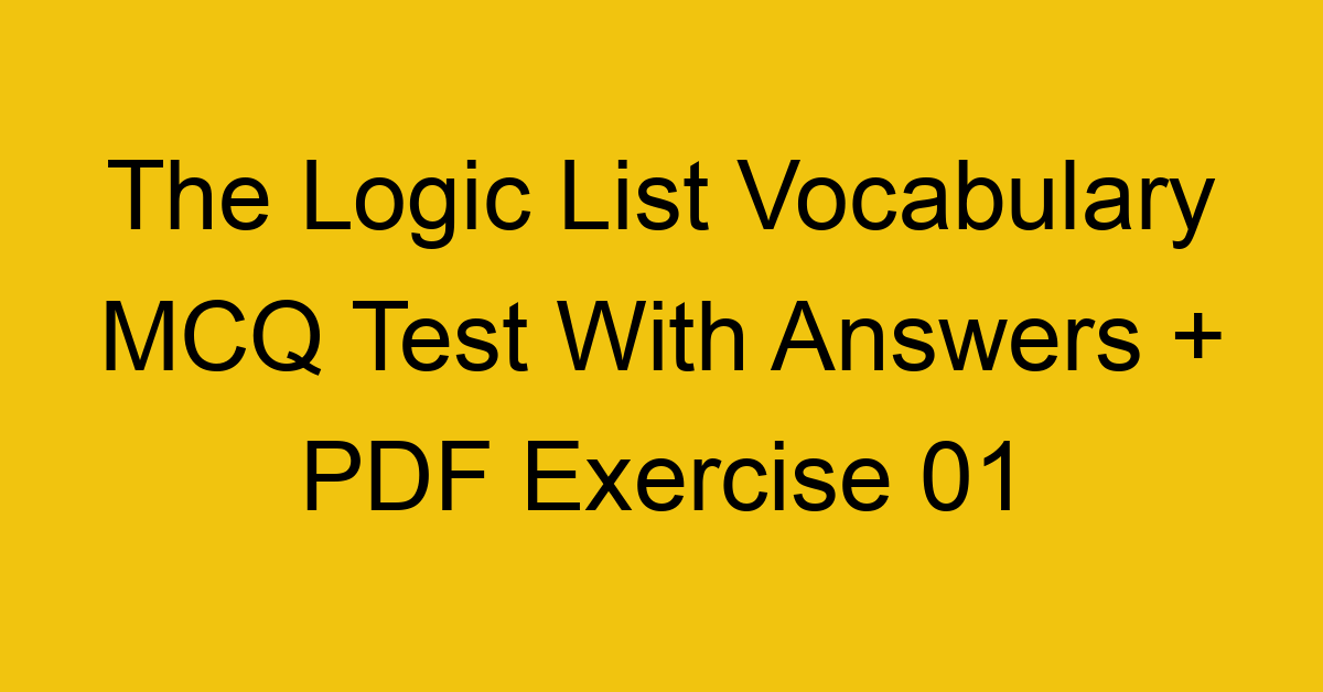 the logic list vocabulary mcq test with answers pdf exercise 01 328