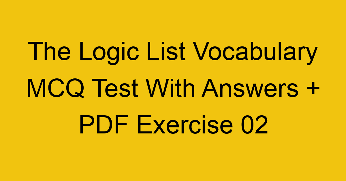 the logic list vocabulary mcq test with answers pdf exercise 02 337