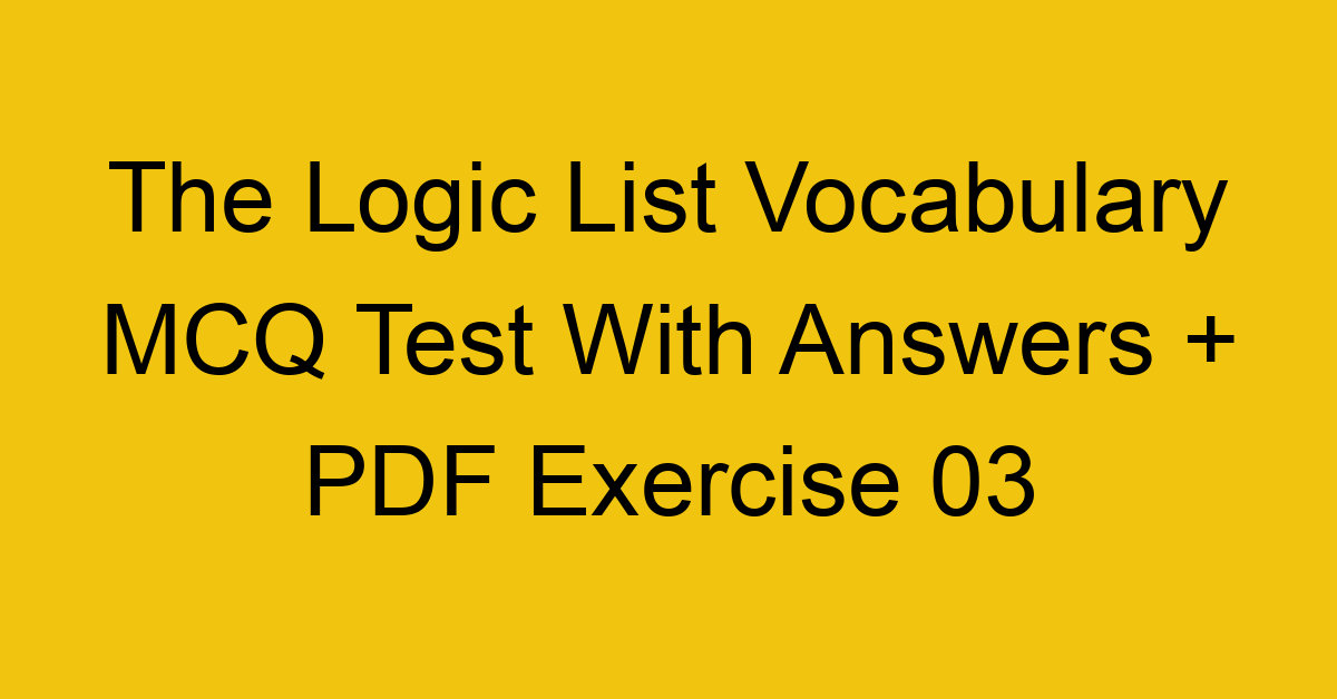the logic list vocabulary mcq test with answers pdf exercise 03 345