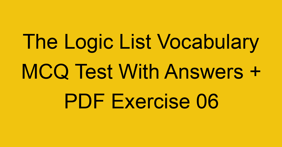 the logic list vocabulary mcq test with answers pdf exercise 06 36078