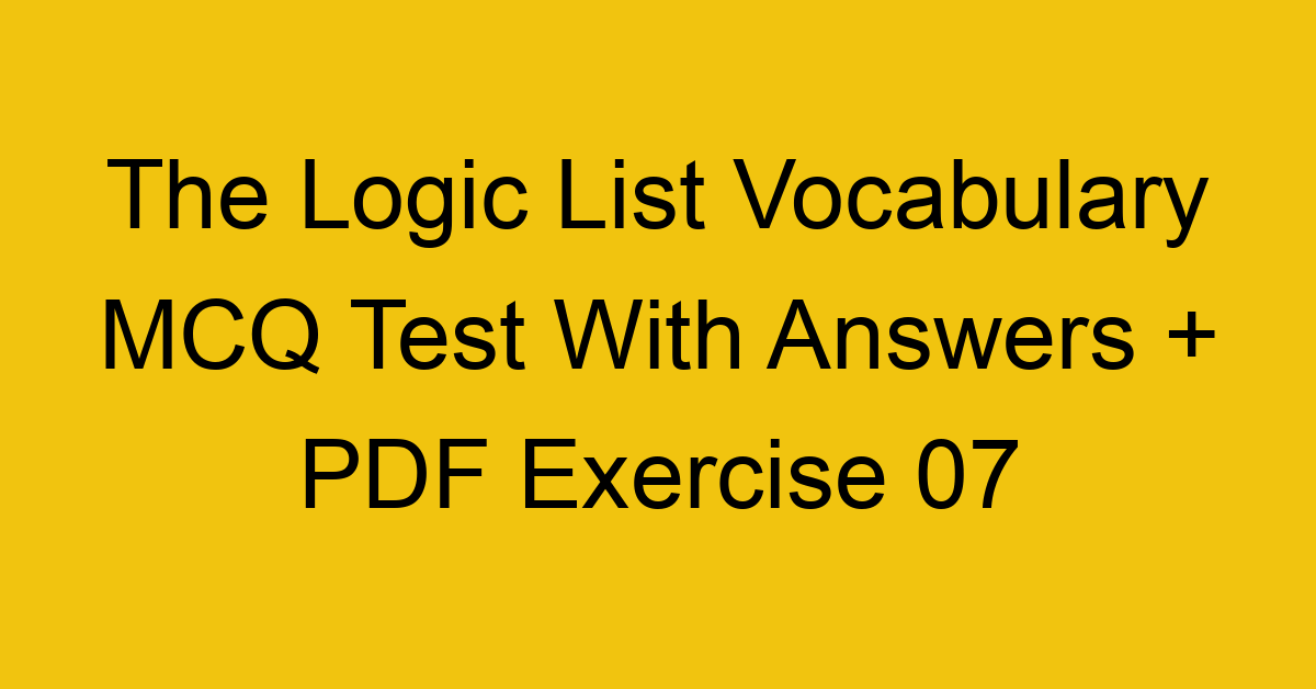 the logic list vocabulary mcq test with answers pdf exercise 07 36080