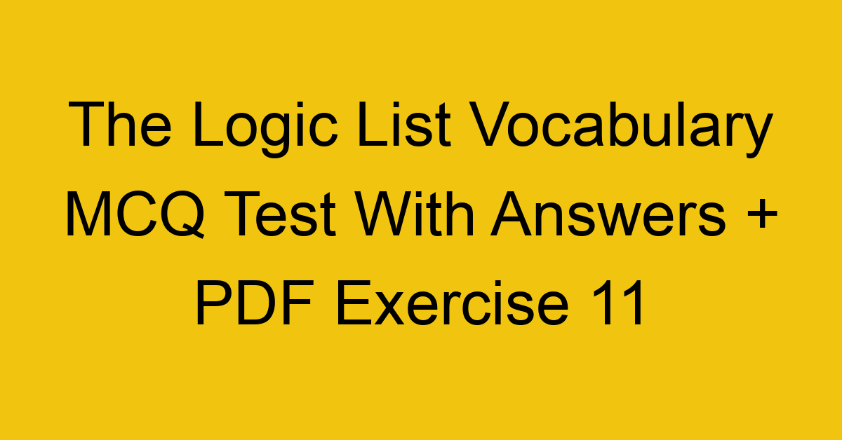 the logic list vocabulary mcq test with answers pdf exercise 11 36089