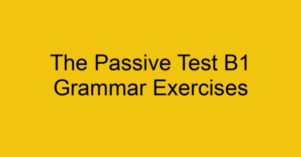 the passive test b1 grammar exercises 3105