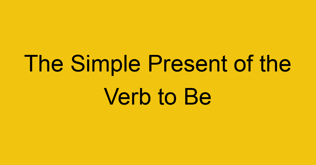 the simple present of the verb to be 637