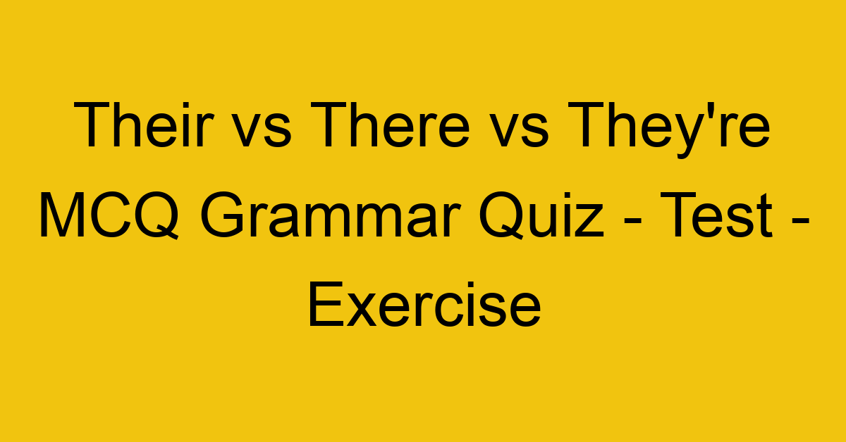 their vs there vs theyre mcq grammar quiz test exercise 22034