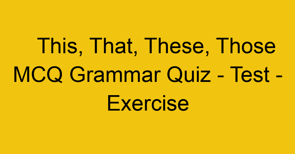 this that these those mcq grammar quiz test exercise 22038