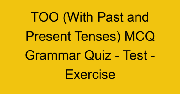 too with past and present tenses mcq grammar quiz test exercise 22040