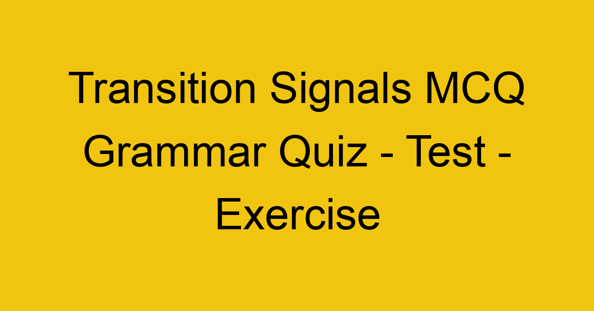 transition signals mcq grammar quiz test exercise 22042