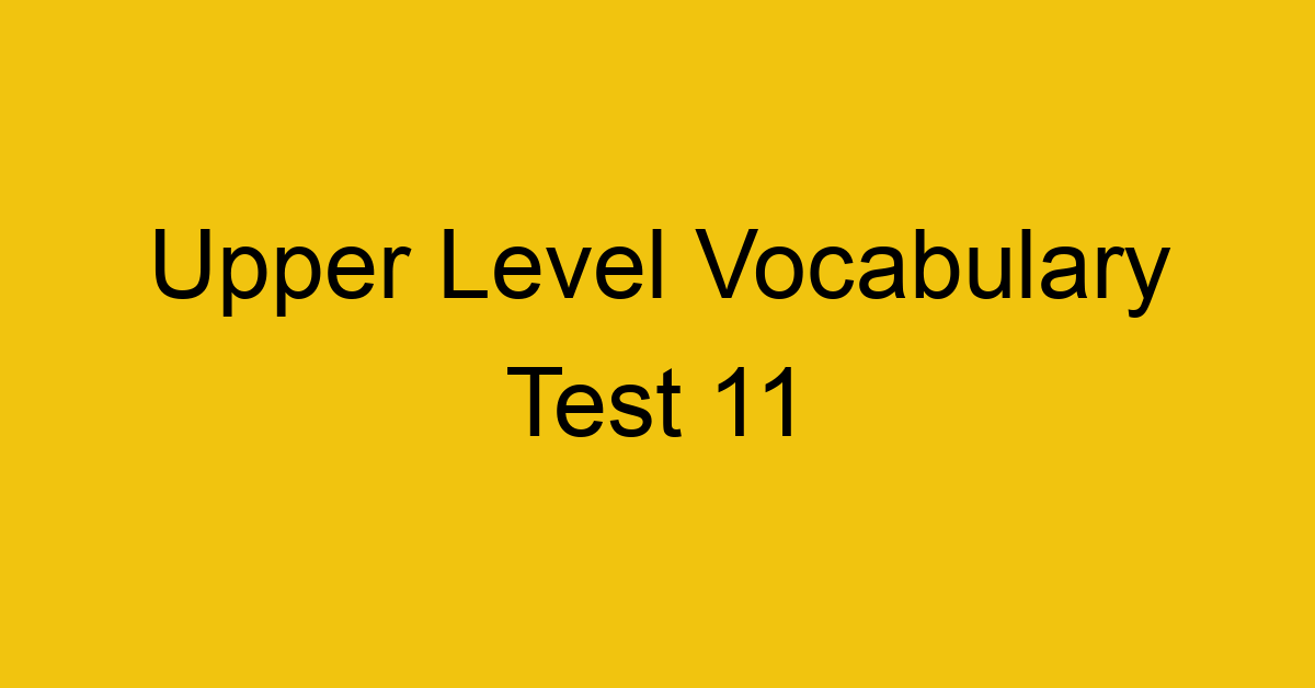 upper level vocabulary test 11 443